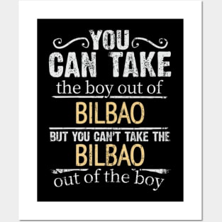 You Can Take The Boy Out Of Bilbao But You Cant Take The Bilbao Out Of The Boy - Gift for Basque With Roots From Bilbao Posters and Art